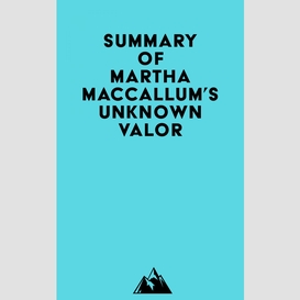 Summary of martha maccallum's unknown valor
