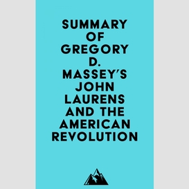Summary of gregory d. massey's john laurens and the american revolution
