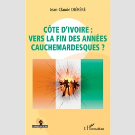 Côte d'ivoire : vers la fin des années cauchemardesques ?