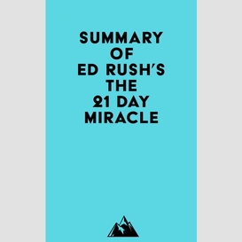 Summary of ed rush's the 21 day miracle