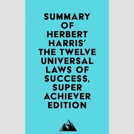 Summary of herbert harris' the twelve universal laws of success, super achiever edition