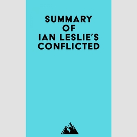 Summary of ian leslie's conflicted