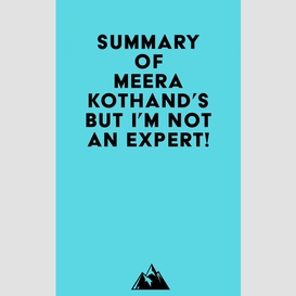 Summary of meera kothand's but i'm not an expert!