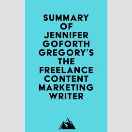 Summary of jennifer goforth gregory's the freelance content marketing writer