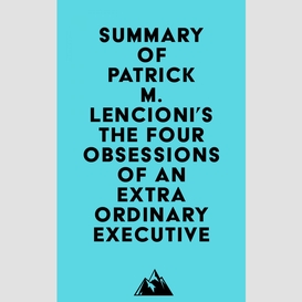 Summary of patrick m. lencioni's the four obsessions of an extraordinary executive