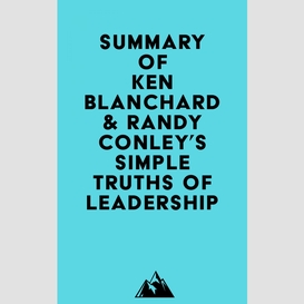 Summary of ken blanchard & randy conley's simple truths of leadership