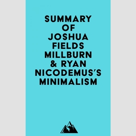 Summary of joshua fields millburn & ryan nicodemus's minimalism