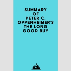 Summary of peter c. oppenheimer's the long good buy