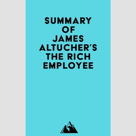 Summary of james altucher's the rich employee