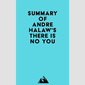 Summary of andre halaw's there is no you