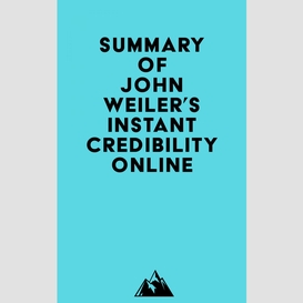 Summary of john weiler's instant credibility online