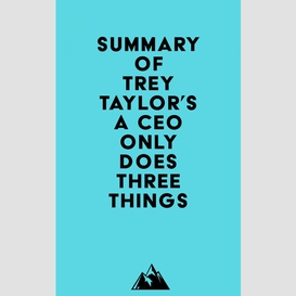 Summary of trey taylor's a ceo only does three things