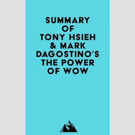 Summary of the employees of zappos.com, tony hsieh & mark dagostino's the power of wow