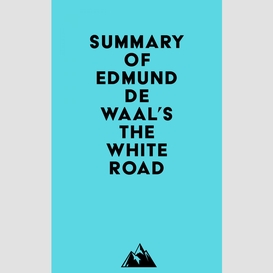 Summary of edmund de waal's the white road