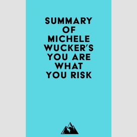 Summary of michele wucker's you are what you risk