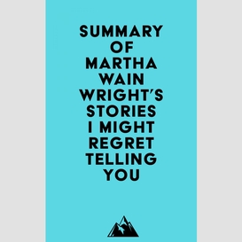 Summary of martha wainwright's stories i might regret telling you