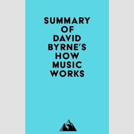 Summary of david byrne's how music works