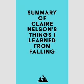 Summary of claire nelson's things i learned from falling