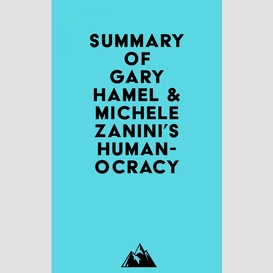 Summary of gary hamel & michele zanini's humanocracy
