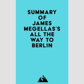 Summary of james megellas's all the way to berlin