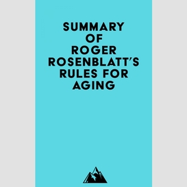 Summary of roger rosenblatt's rules for aging