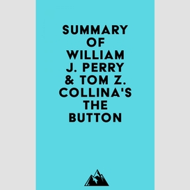 Summary of william j. perry & tom z. collina's the button