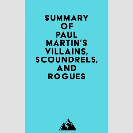 Summary of paul martin's villains, scoundrels, and rogues