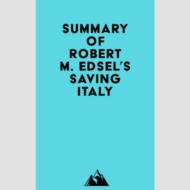 Summary of robert m. edsel's saving italy