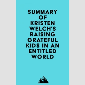 Summary of kristen welch's raising grateful kids in an entitled world