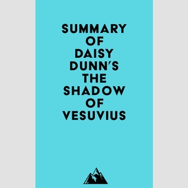 Summary of daisy dunn's the shadow of vesuvius