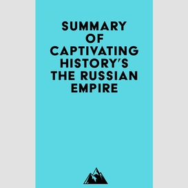 Summary of captivating history's the russian empire