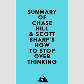 Summary of chase hill & scott sharp's how to stop overthinking