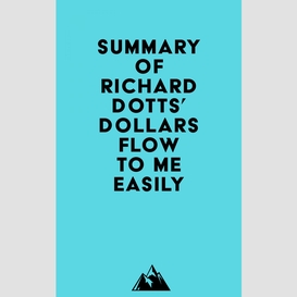 Summary of richard dotts' dollars flow to me easily