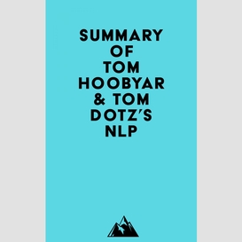 Summary of nlp comprehensive, tom hoobyar & tom dotz's nlp