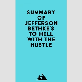 Summary of jefferson bethke's to hell with the hustle