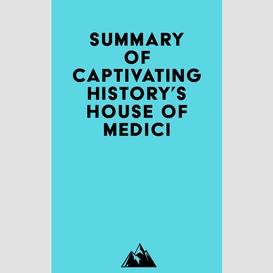 Summary of captivating history's house of medici