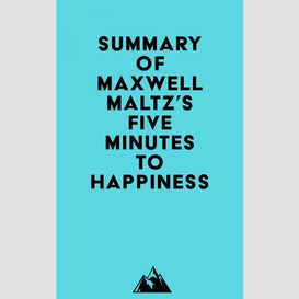 Summary of maxwell maltz's five minutes to happiness