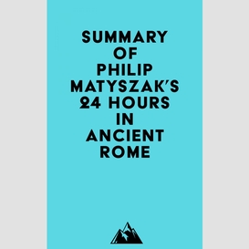 Summary of philip matyszak's 24 hours in ancient rome