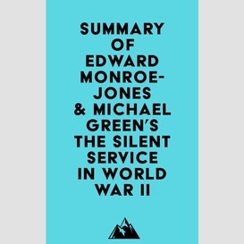 Summary of edward monroe-jones & michael green's the silent service in world war ii