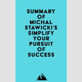 Summary of michal stawicki's simplify your pursuit of success