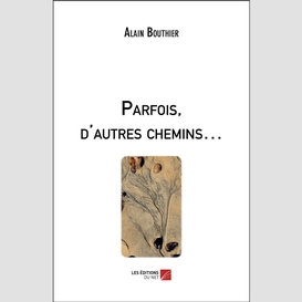 Parfois, d'autres chemins...