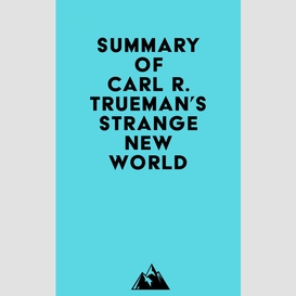 Summary of carl r. trueman's strange new world
