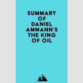 Summary of daniel ammann's the king of oil