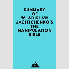 Summary of wladislaw jachtchenko's the manipulation bible
