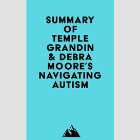 Summary of temple grandin & debra moore's navigating autism