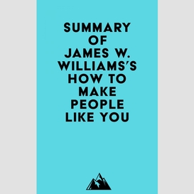 Summary of james w. williams's how to make people like you