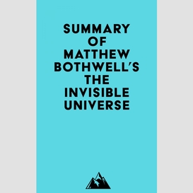 Summary of matthew bothwell's the invisible universe