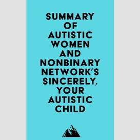 Summary of autistic women and nonbinary network's sincerely, your autistic child