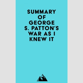 Summary of george s. patton's war as i knew it