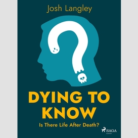 Dying to know: is there life after death?